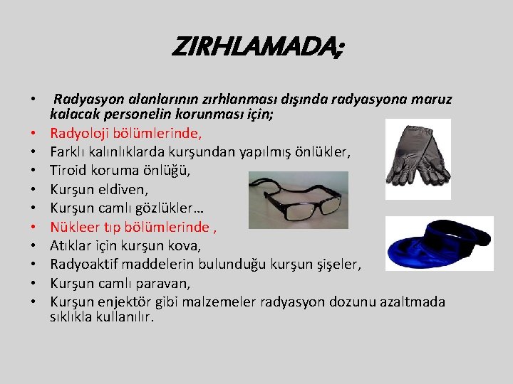 ZIRHLAMADA; • • • Radyasyon alanlarının zırhlanması dışında radyasyona maruz kalacak personelin korunması için;