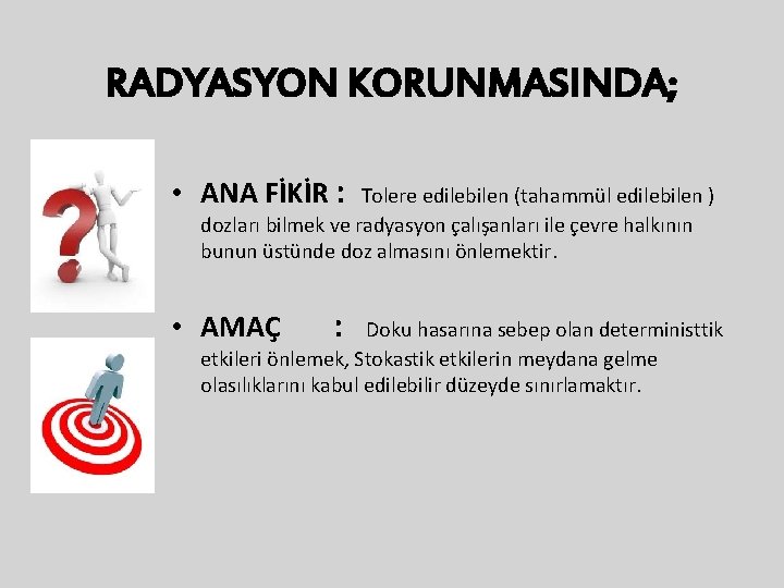 RADYASYON KORUNMASINDA; • ANA FİKİR : Tolere edilebilen (tahammül edilebilen ) dozları bilmek ve