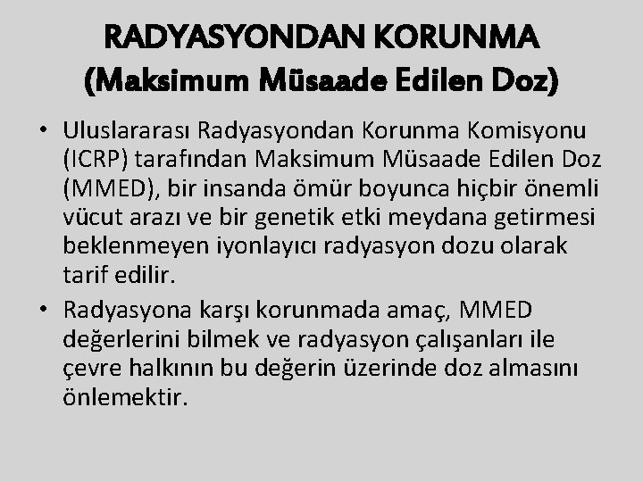 RADYASYONDAN KORUNMA (Maksimum Müsaade Edilen Doz) • Uluslararası Radyasyondan Korunma Komisyonu (ICRP) tarafından Maksimum RADYASYONDAN KORUNMA (Maksimum Müsaade Edilen Doz) • Uluslararası Radyasyondan Korunma Komisyonu (ICRP) tarafından Maksimum