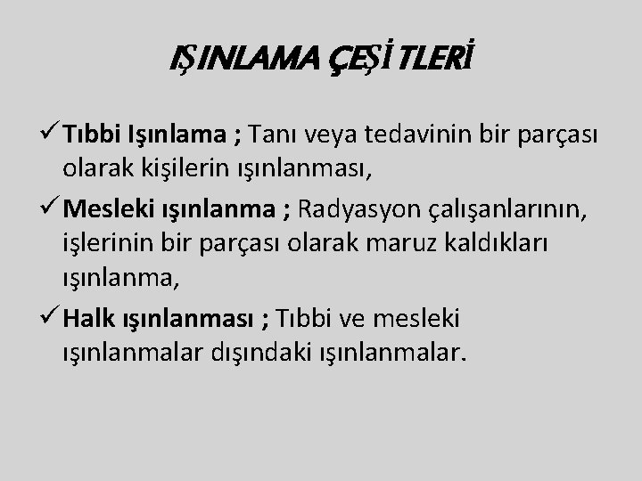 IŞINLAMA ÇEŞİTLERİ ü Tıbbi Işınlama ; Tanı veya tedavinin bir parçası olarak kişilerin ışınlanması,