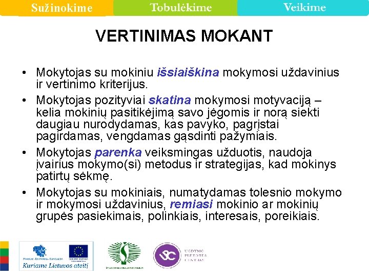 Sužinokime VERTINIMAS MOKANT • Mokytojas su mokiniu išsiaiškina mokymosi uždavinius ir vertinimo kriterijus. •