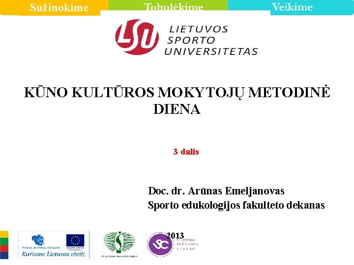 Sužinokime KŪNO KULTŪROS MOKYTOJŲ METODINĖ DIENA 3 dalis Doc. dr. Arūnas Emeljanovas Sporto edukologijos