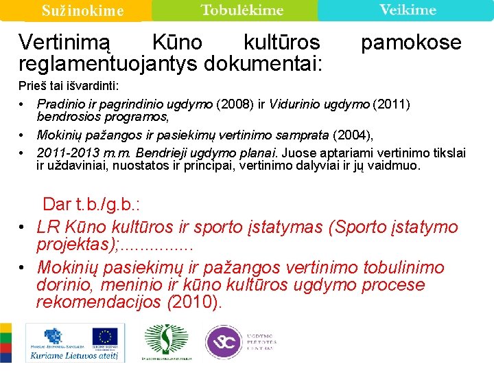 Sužinokime Vertinimą Kūno kultūros reglamentuojantys dokumentai: pamokose Prieš tai išvardinti: • • • Pradinio