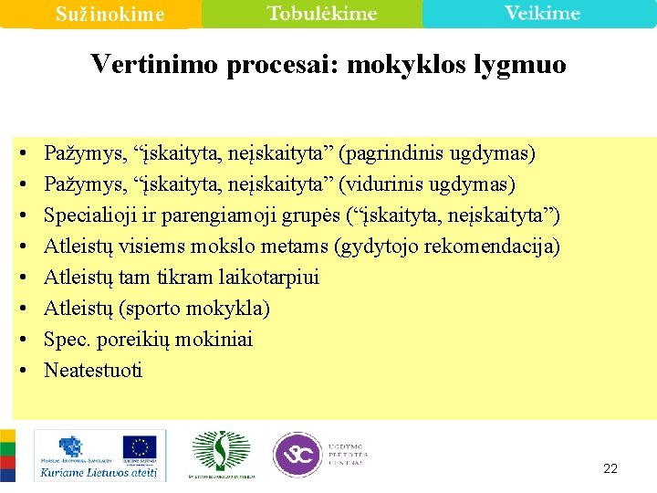 Sužinokime Vertinimo procesai: mokyklos lygmuo • • Pažymys, “įskaityta, neįskaityta” (pagrindinis ugdymas) Pažymys, “įskaityta,