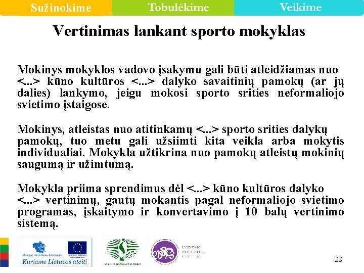 Sužinokime Vertinimas lankant sporto mokyklas Mokinys mokyklos vadovo įsakymu gali būti atleidžiamas nuo <.