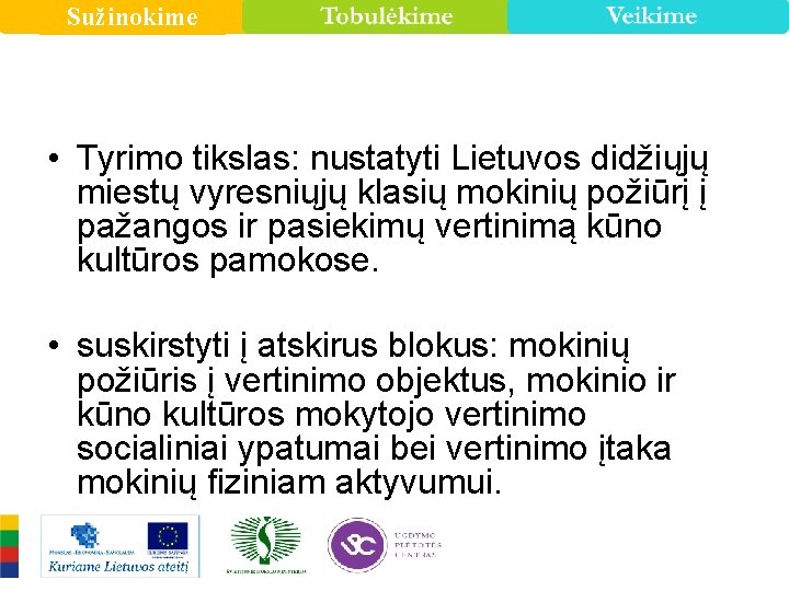 Sužinokime • Tyrimo tikslas: nustatyti Lietuvos didžiųjų miestų vyresniųjų klasių mokinių požiūrį į pažangos