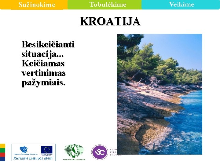 Sužinokime KROATIJA Besikeičianti situacija. . . Keičiamas vertinimas pažymiais. 