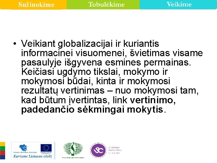 Sužinokime • Veikiant globalizacijai ir kuriantis informacinei visuomenei, švietimas visame pasaulyje išgyvena esmines permainas.