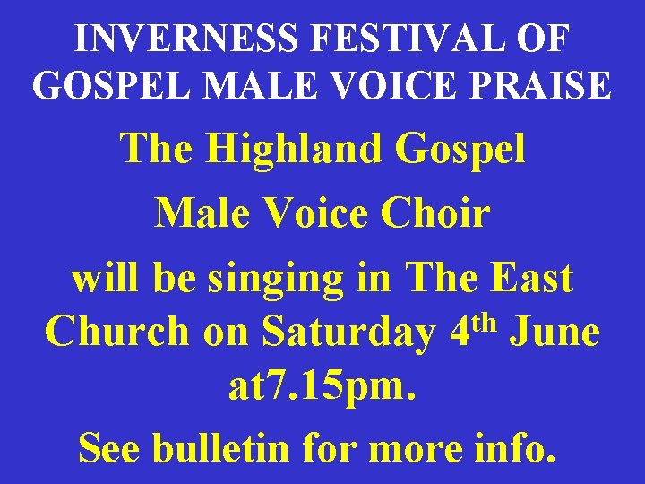 INVERNESS FESTIVAL OF GOSPEL MALE VOICE PRAISE The Highland Gospel Male Voice Choir will