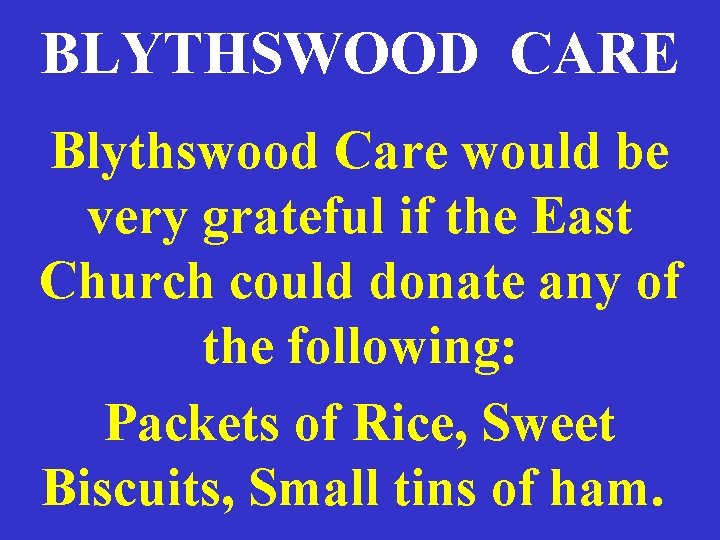 BLYTHSWOOD CARE Blythswood Care would be very grateful if the East Church could donate