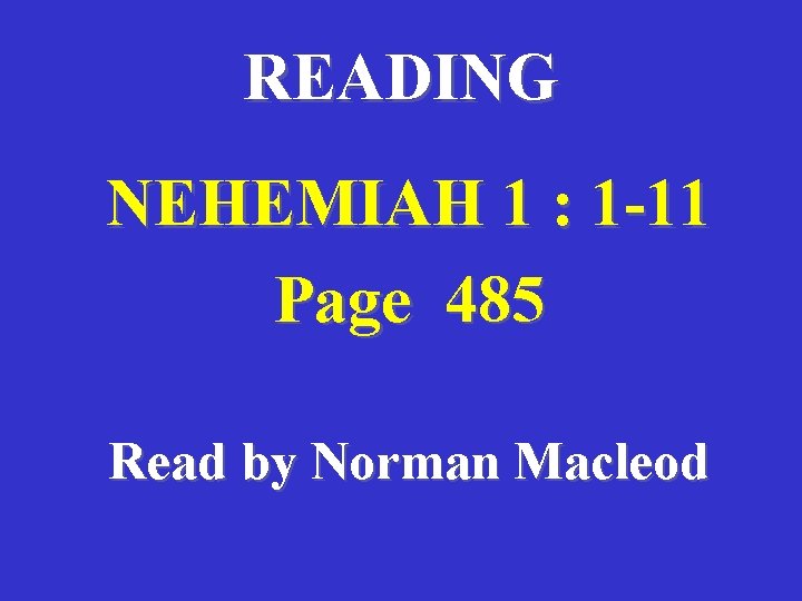READING NEHEMIAH 1 : 1 -11 Page 485 Read by Norman Macleod 