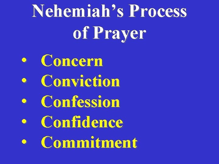 Nehemiah’s Process of Prayer • Concern • Conviction • Confession • Confidence • Commitment