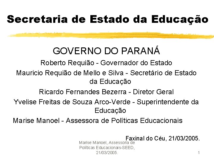 Secretaria de Estado da Educação GOVERNO DO PARANÁ Roberto Requião - Governador do Estado