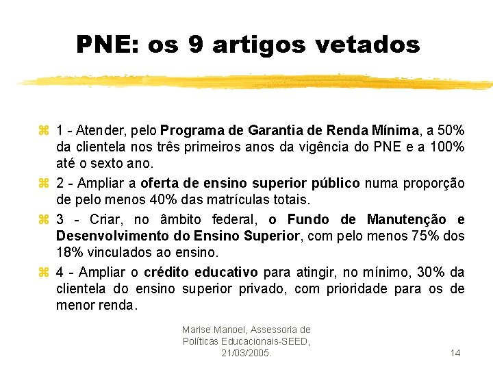 PNE: os 9 artigos vetados z 1 - Atender, pelo Programa de Garantia de