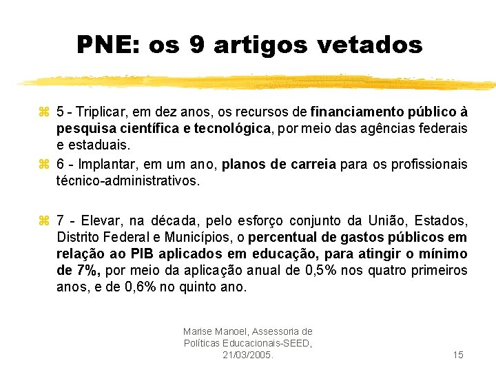 PNE: os 9 artigos vetados z 5 - Triplicar, em dez anos, os recursos