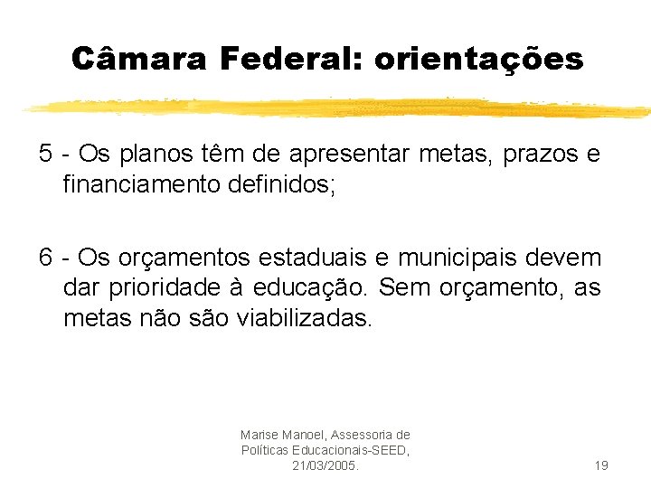 Câmara Federal: orientações 5 - Os planos têm de apresentar metas, prazos e financiamento