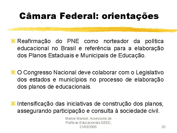 Câmara Federal: orientações z Reafirmação do PNE como norteador da política educacional no Brasil