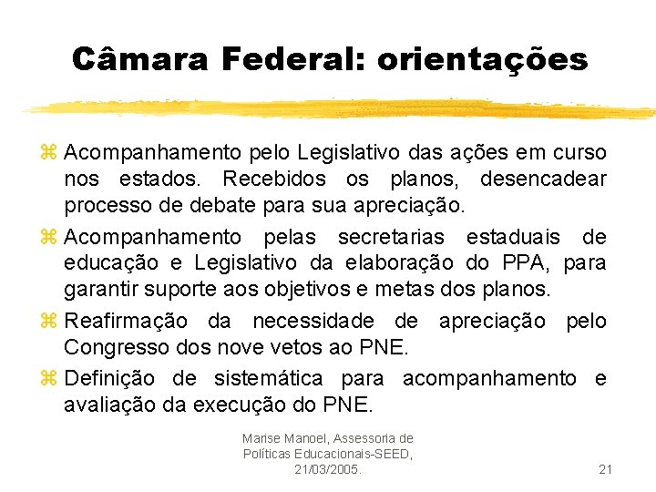 Câmara Federal: orientações z Acompanhamento pelo Legislativo das ações em curso nos estados. Recebidos