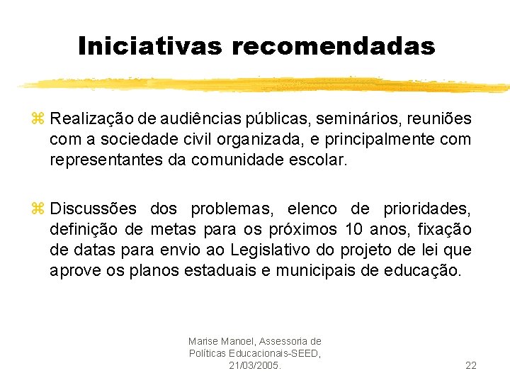 Iniciativas recomendadas z Realização de audiências públicas, seminários, reuniões com a sociedade civil organizada,