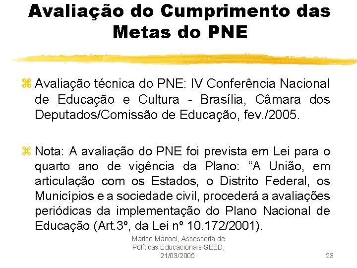 Avaliação do Cumprimento das Metas do PNE z Avaliação técnica do PNE: IV Conferência