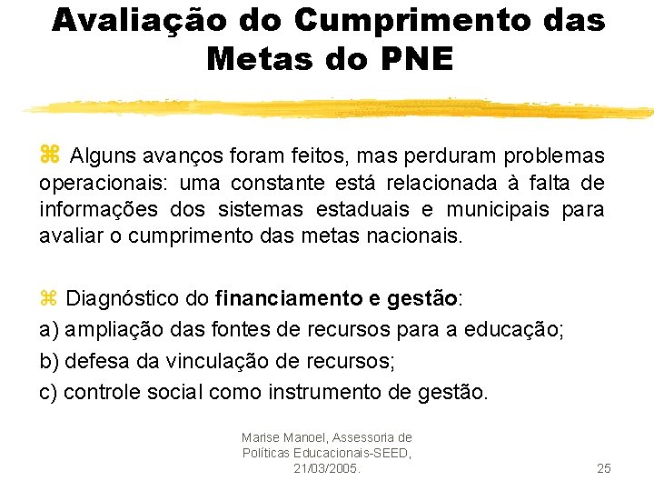 Avaliação do Cumprimento das Metas do PNE z Alguns avanços foram feitos, mas perduram