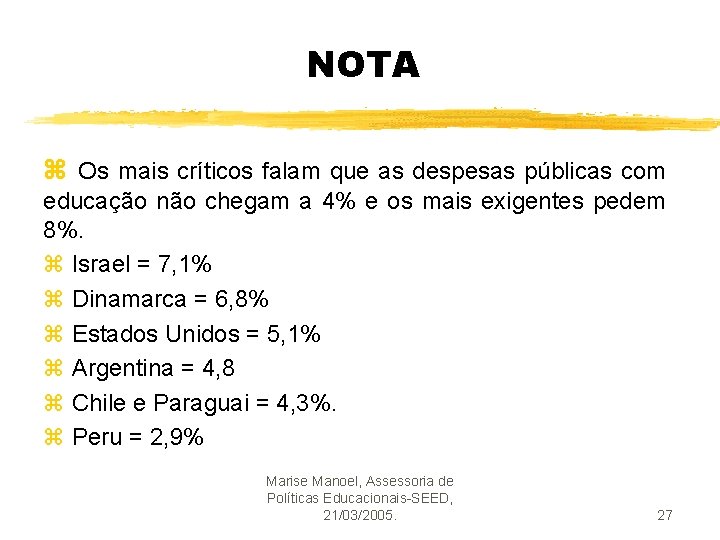 NOTA z Os mais críticos falam que as despesas públicas com educação não chegam