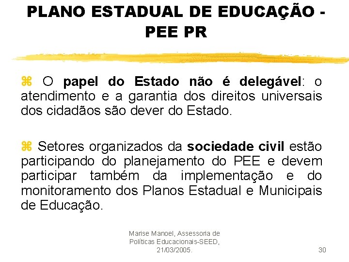 PLANO ESTADUAL DE EDUCAÇÃO PEE PR z O papel do Estado não é delegável: