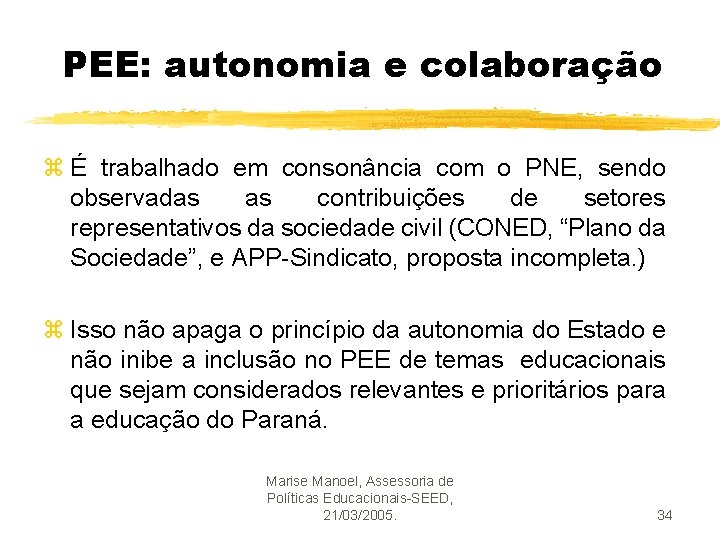 PEE: autonomia e colaboração z É trabalhado em consonância com o PNE, sendo observadas