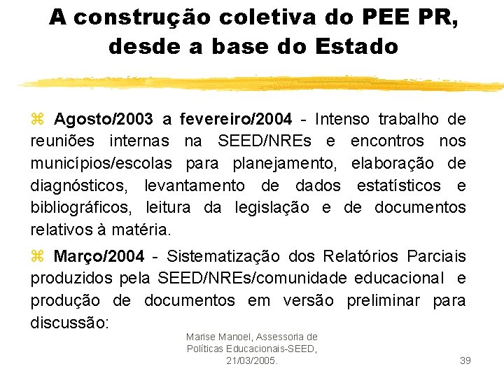 A construção coletiva do PEE PR, desde a base do Estado z Agosto/2003 a