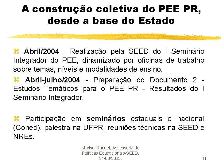 A construção coletiva do PEE PR, desde a base do Estado z Abril/2004 -