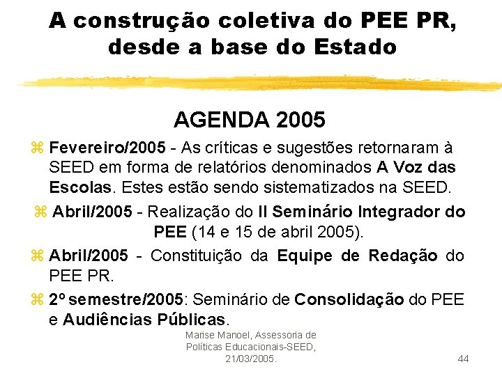 A construção coletiva do PEE PR, desde a base do Estado AGENDA 2005 z