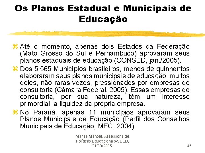 Os Planos Estadual e Municipais de Educação z Até o momento, apenas dois Estados