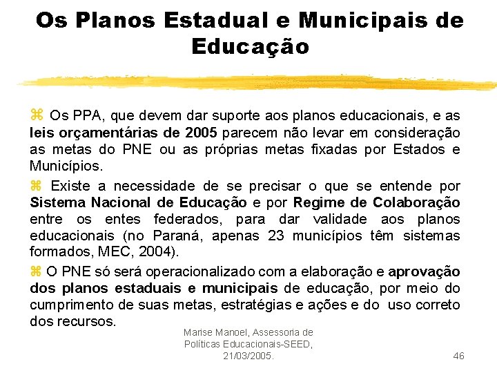 Os Planos Estadual e Municipais de Educação z Os PPA, que devem dar suporte