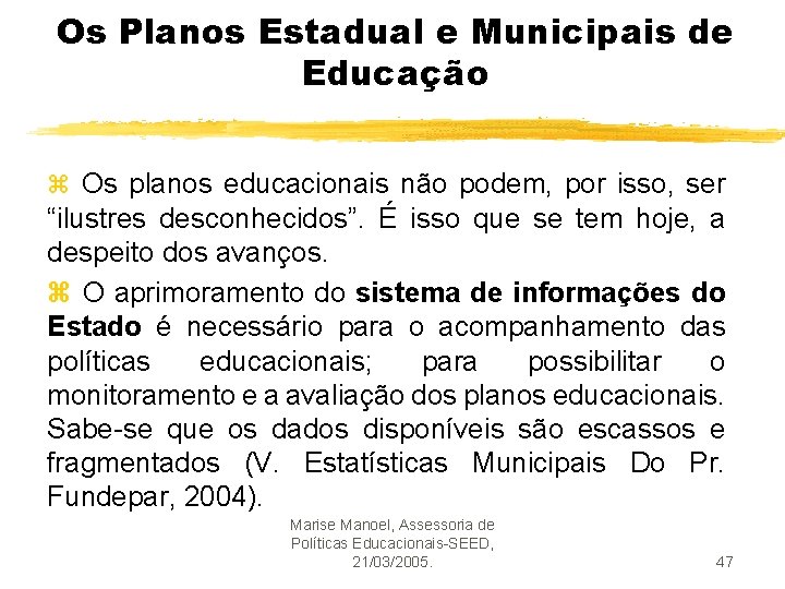 Os Planos Estadual e Municipais de Educação z Os planos educacionais não podem, por