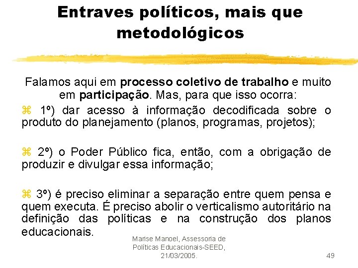 Entraves políticos, mais que metodológicos Falamos aqui em processo coletivo de trabalho e muito