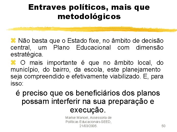 Entraves políticos, mais que metodológicos z Não basta que o Estado fixe, no âmbito