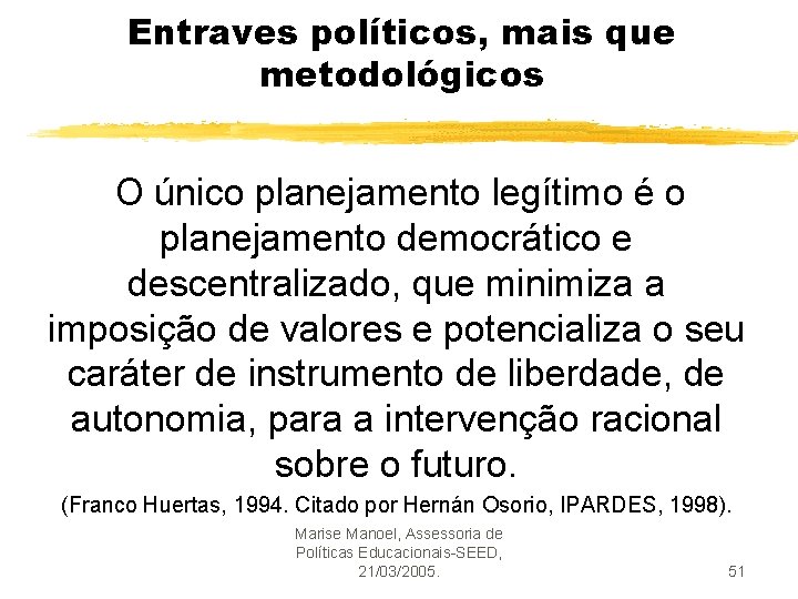 Entraves políticos, mais que metodológicos O único planejamento legítimo é o planejamento democrático e