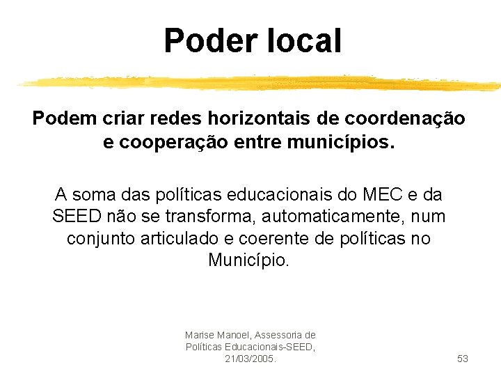 Poder local Podem criar redes horizontais de coordenação e cooperação entre municípios. A soma