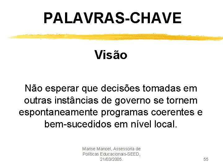 PALAVRAS-CHAVE Visão Não esperar que decisões tomadas em outras instâncias de governo se tornem