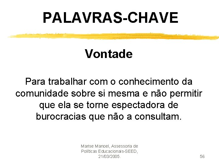 PALAVRAS-CHAVE Vontade Para trabalhar com o conhecimento da comunidade sobre si mesma e não