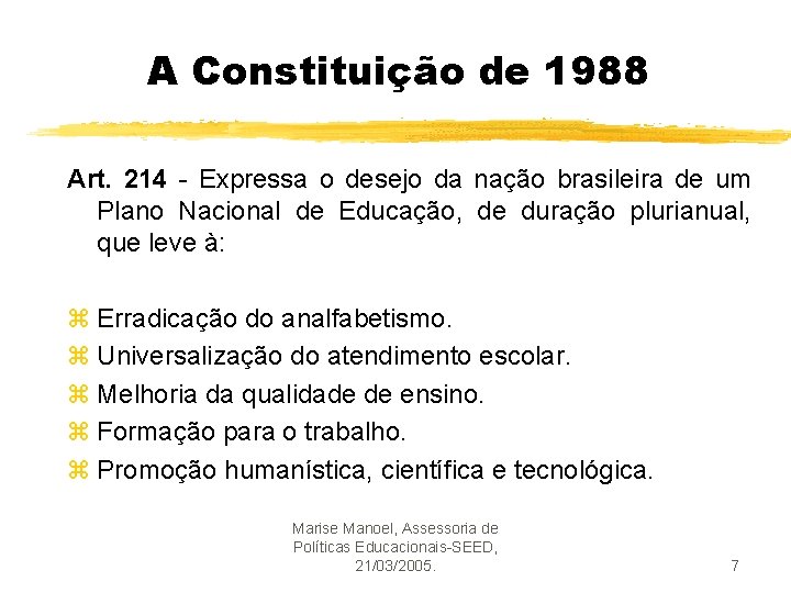 A Constituição de 1988 Art. 214 - Expressa o desejo da nação brasileira de