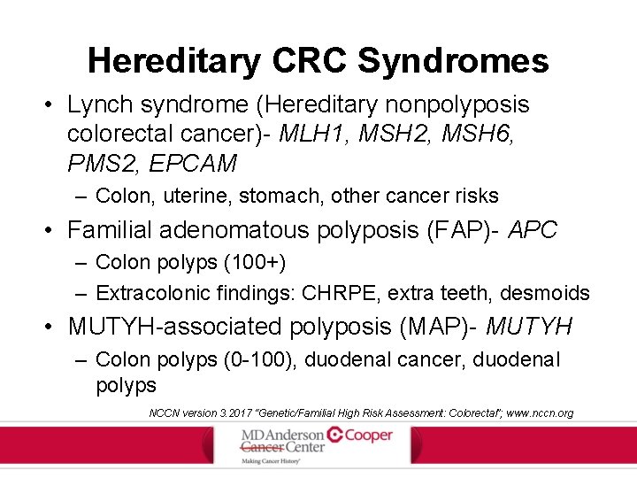 Hereditary CRC Syndromes • Lynch syndrome (Hereditary nonpolyposis colorectal cancer)- MLH 1, MSH 2,
