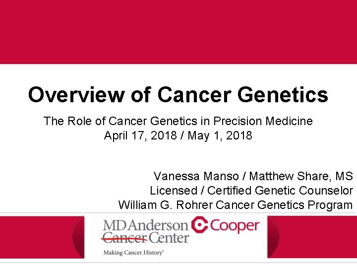 Overview of Cancer Genetics The Role of Cancer Genetics in Precision Medicine April 17,