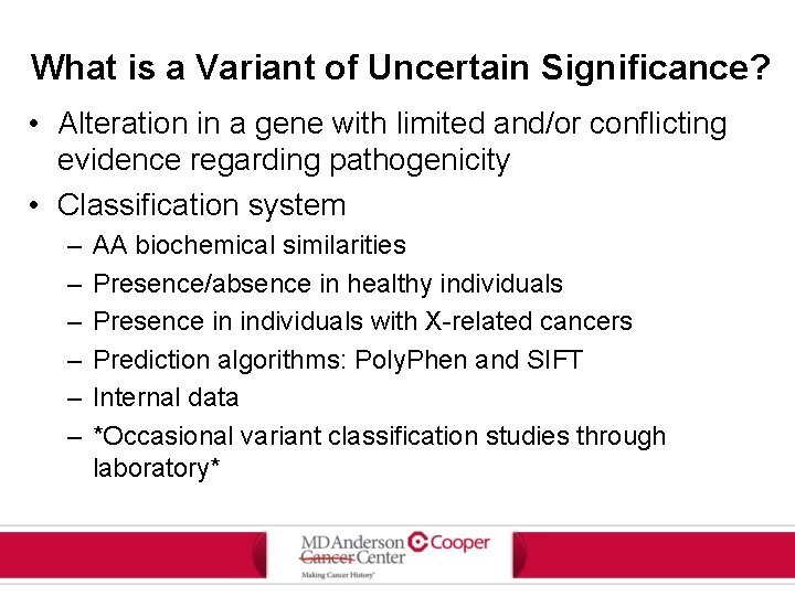 What is a Variant of Uncertain Significance? • Alteration in a gene with limited