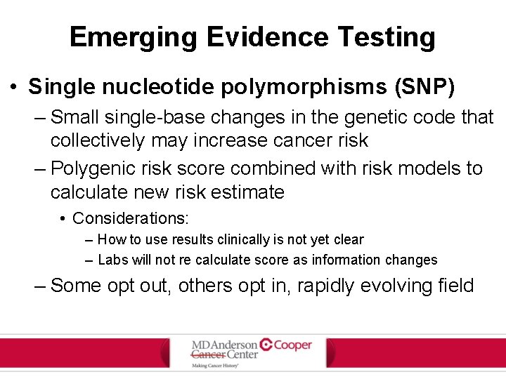 Emerging Evidence Testing • Single nucleotide polymorphisms (SNP) – Small single-base changes in the