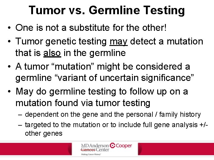 Tumor vs. Germline Testing • One is not a substitute for the other! •