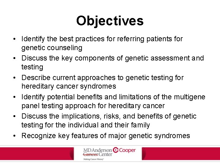 Objectives • Identify the best practices for referring patients for genetic counseling • Discuss