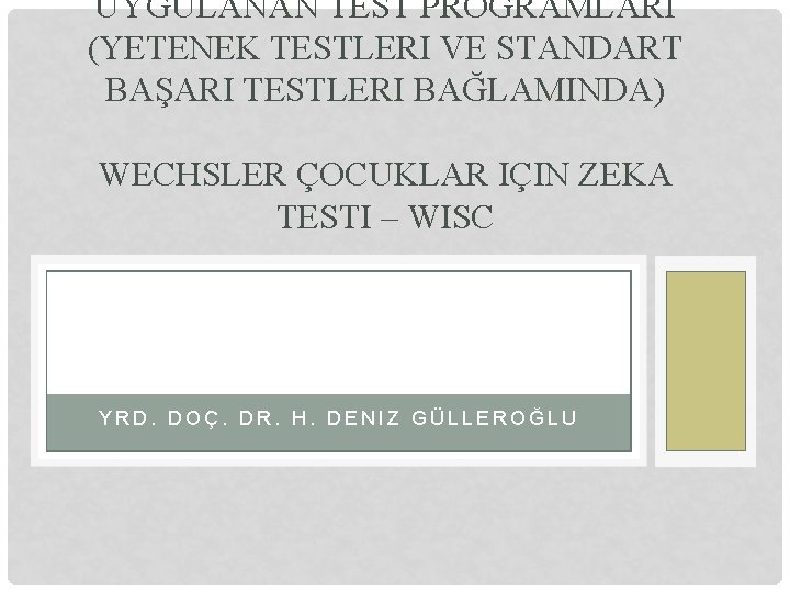 UYGULANAN TEST PROGRAMLARI (YETENEK TESTLERI VE STANDART BAŞARI TESTLERI BAĞLAMINDA) WECHSLER ÇOCUKLAR IÇIN ZEKA