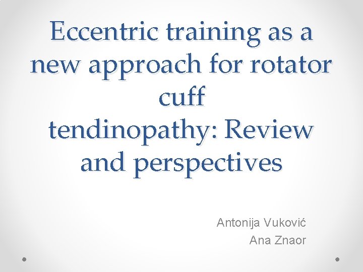 Eccentric training as a new approach for rotator cuff tendinopathy: Review and perspectives Antonija