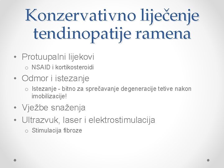 Konzervativno liječenje tendinopatije ramena • Protuupalni lijekovi o NSAID i kortikosteroidi • Odmor i